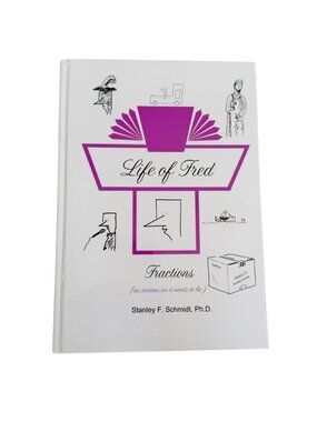 Life of Fred: Fractions Hardcover Textbook by Stanley F. Schmidt, Ph.D.